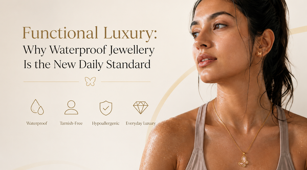 Functional Luxury: Why Waterproof Jewellery Is the New Daily Standard