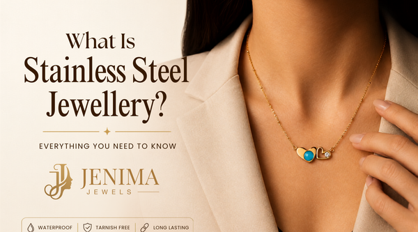 What Is Stainless Steel Jewellery? | Jenima Jewels