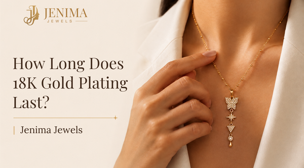 How Long Does 18K Gold Plating Last? | Jenima Jewels